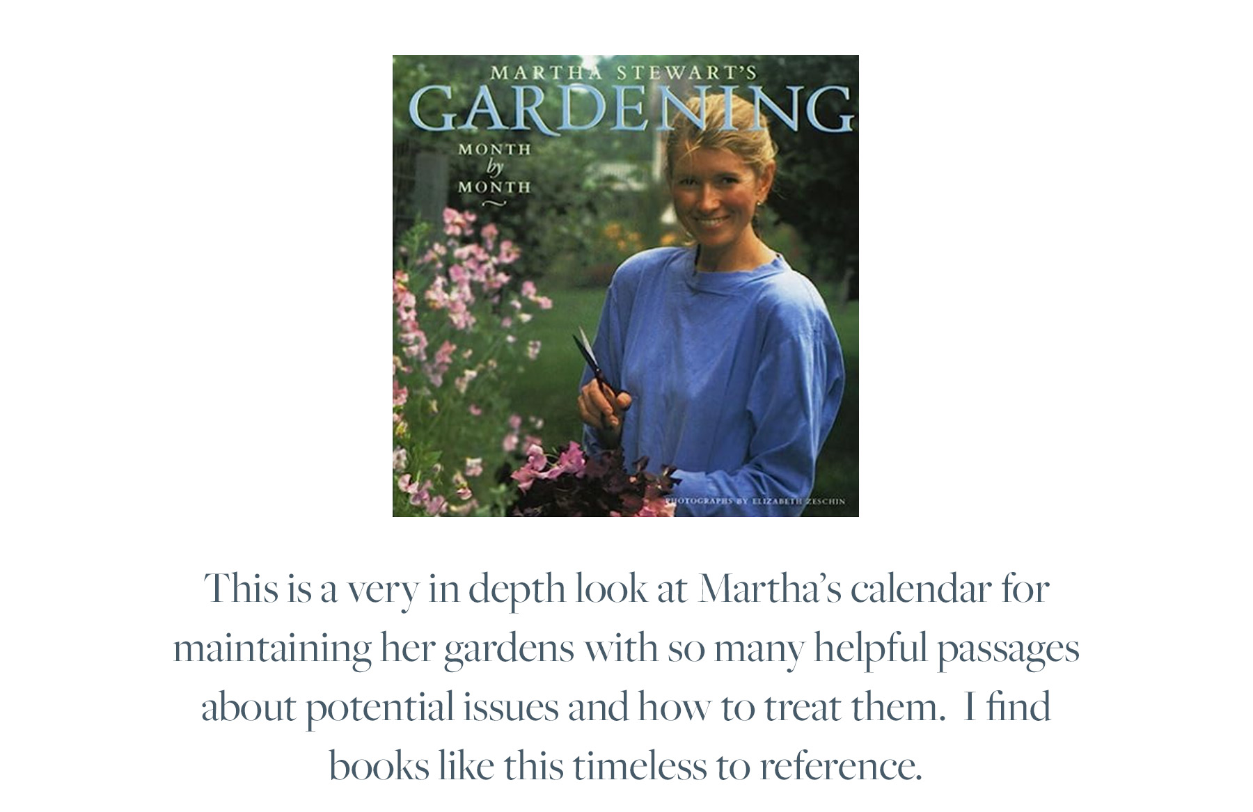 This is a very in depth look at Martha’s calendar for maintaining her gardens with so many helpful passages about potential issues and how to treat them. I find books like this timeless to reference. 
